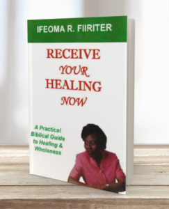 Receive Your Healing Now: A Practical Biblical Guide to Healing & Wholeness