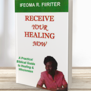 Receive Your Healing Now: A Practical Biblical Guide to Healing & Wholeness