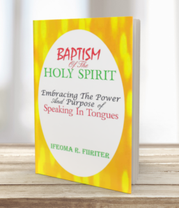 Baptism of The Holy Spirit: Embracing the Power and Purpose of Speaking In Tongues