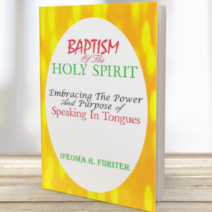 Baptism of The Holy Spirit: Embracing the Power and Purpose of Speaking In Tongues