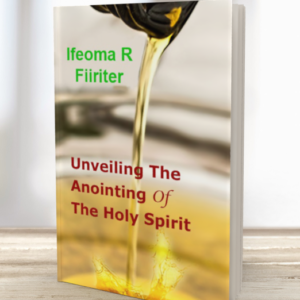 Unveiling The Anointing Of  The Holy Spirit