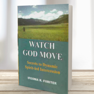 Watch God Move: Secrets to Dynamic Spirit-led Intercession