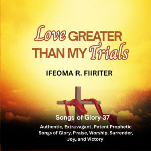 Love Greater Than My Trials